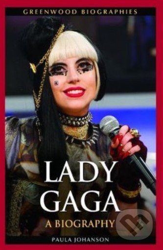 Lady Gaga: A Biography - Paula Johanson - kniha z kategorie Životopisy