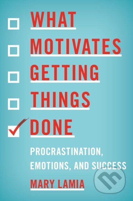 What Motivates Getting Things Done (Procrastination, Emotions, and Success) - kniha z kategorie Psychologie