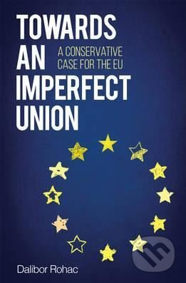 Towards an Imperfect Union (A Conservative Case for the EU) - kniha z kategorie Humanitní a společenské vědy