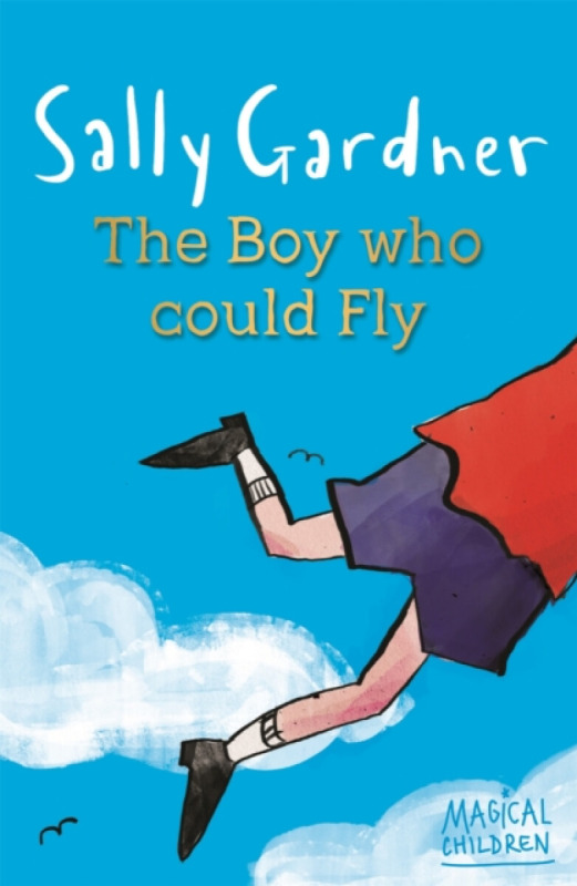 Magical Children: The Boy Who Could Fly - Sally Gardner