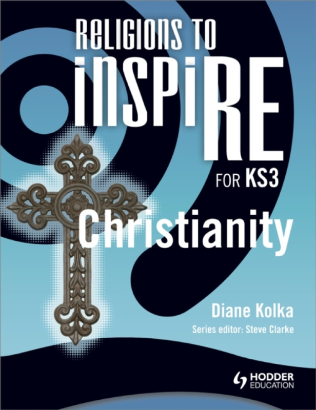 Religions to InspiRE for KS3: Christianity Pupil's Book - Diane Kolka
