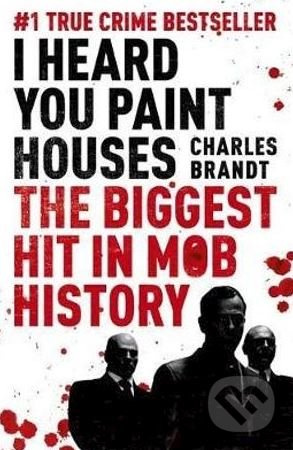 I Heard You Paint Houses (The Biggest Hit in Mob History) - kniha z kategorie Reportáže a publicistika
