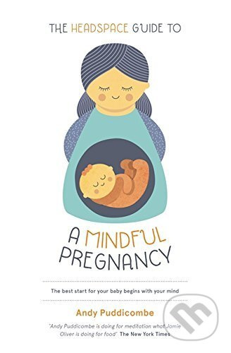 The Headspace Guide To...A Mindful Pregnancy - Andy Puddicombe