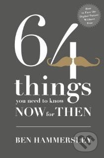 64 things you need to know now for then - Ben Hammersley - kniha z kategorie Odborné a naučné