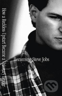 Becoming Steve Jobs (The Evolution of a Reckless Upstart into a Visionary Leader) - kniha z kategorie Životopisy