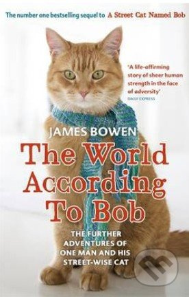 The World According to Bob (The Further Adventures of One Man and His Street-wise Cat) - kniha z kategorie Beletrie