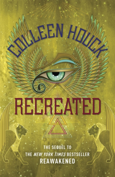 Recreated, Book Two in the Reawakened series, filled with Egyptian mythology, intrigue and romance Hodder & Stoughton