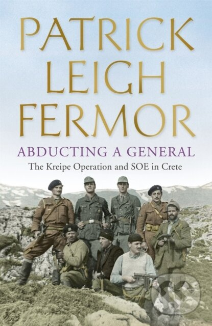 Abducting a General (The Kreipe Operation and SOE in Crete) - kniha z kategorie História