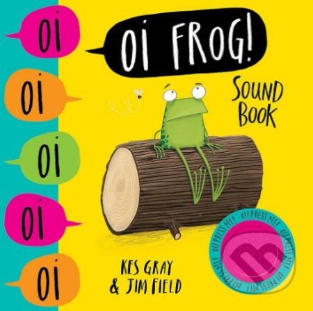 Oi Frog! (Sound Book) - Kes Gray, Jim Field (ilustrácie) - kniha z kategorie Pro děti