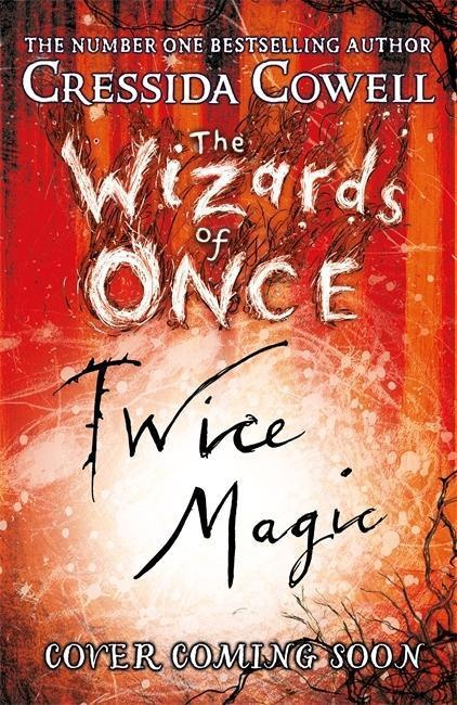 The Wizards of Once: Twice Magic - Cressida Cowell - kniha z kategorie Sci-fi, fantasy a komiksy
