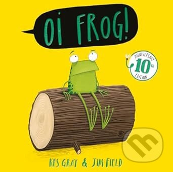 Oi Frog! 10th Anniversary Edition - Kes Gray, Jim Field (Ilustrátor) - kniha z kategorie Pohádky