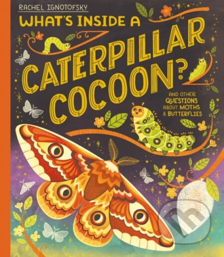 What's Inside a Caterpillar Cocoon? (And other questions about moths and butterflies) - kniha z kategorie Pro děti