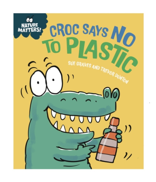 Hachette Children's Group Nature Matters: Croc Says No to Plastic - Graves, Sue