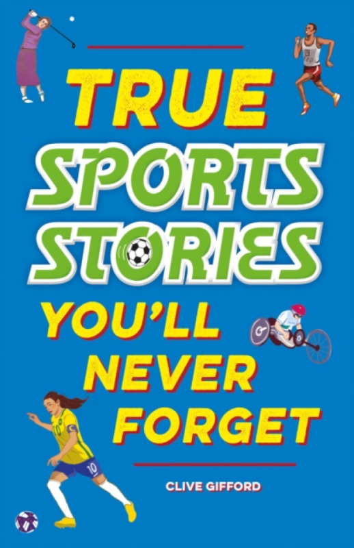 Hachette Children's Group True Stories You'll Never Forget: True Sports Stories - Gifford, Clive