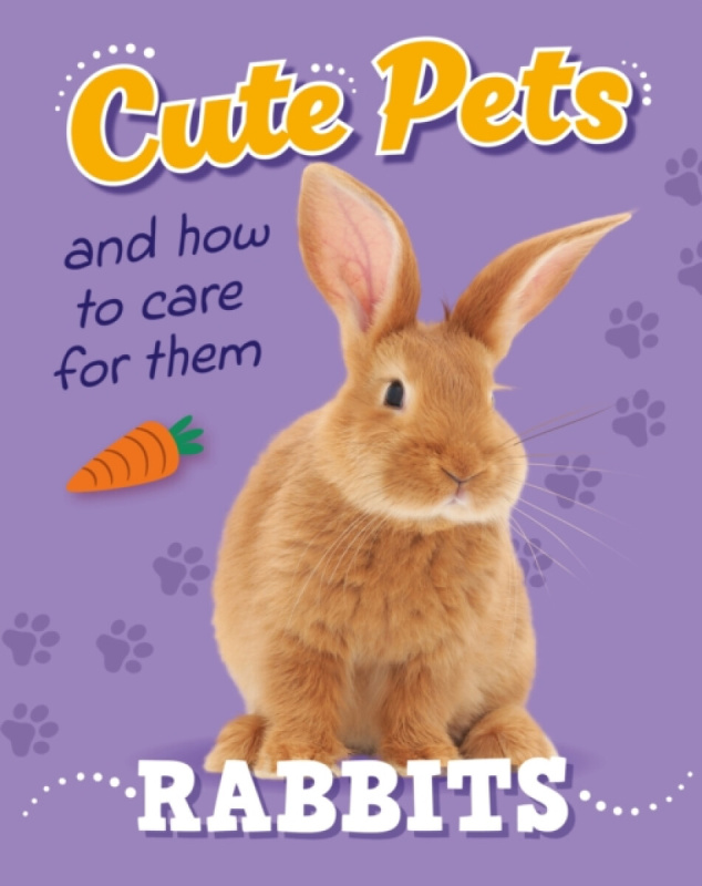 Hachette Children's Group Cute Pets! And How to Care For Them: Rabbits - Heneghan, Judith