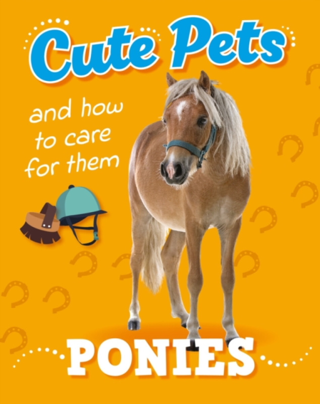 Hachette Children's Group Cute Pets! And How to Care For Them: Ponies - Percival, Ruth