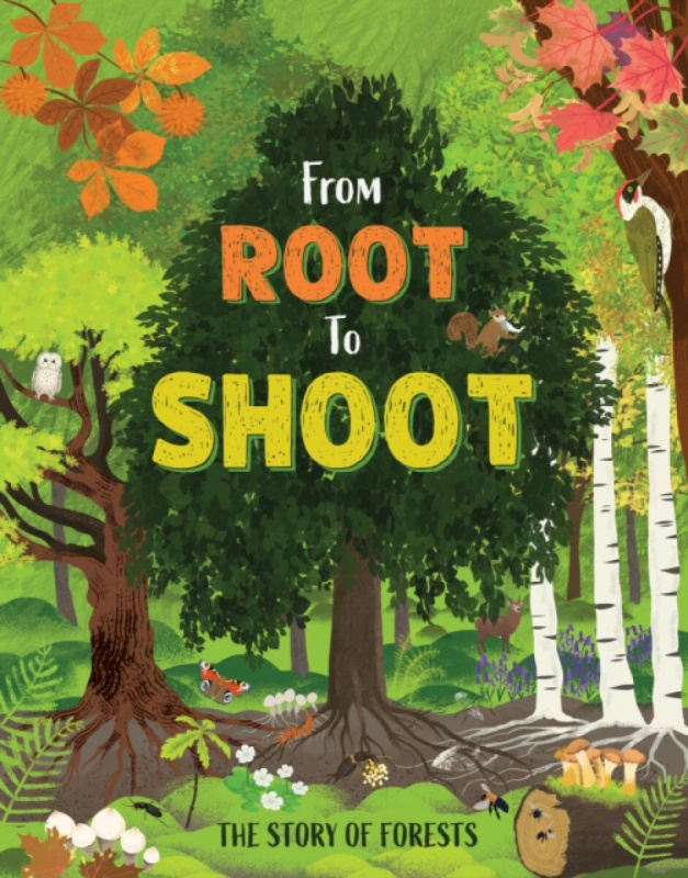 Hachette Children's Group From Root to Shoot: The Story of Forests - Barnham, Kay