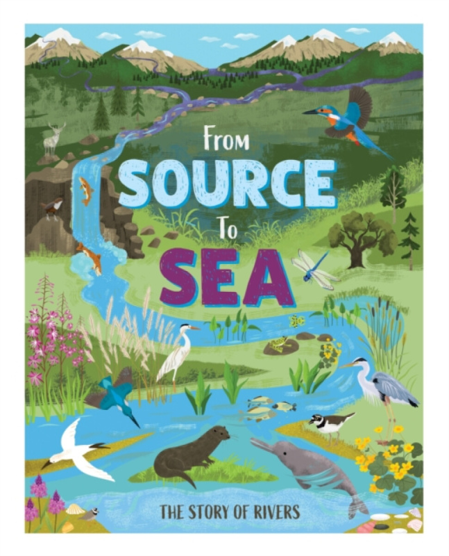 Hachette Children's Group From Source to Sea: The Story of Rivers - Barnham, Kay