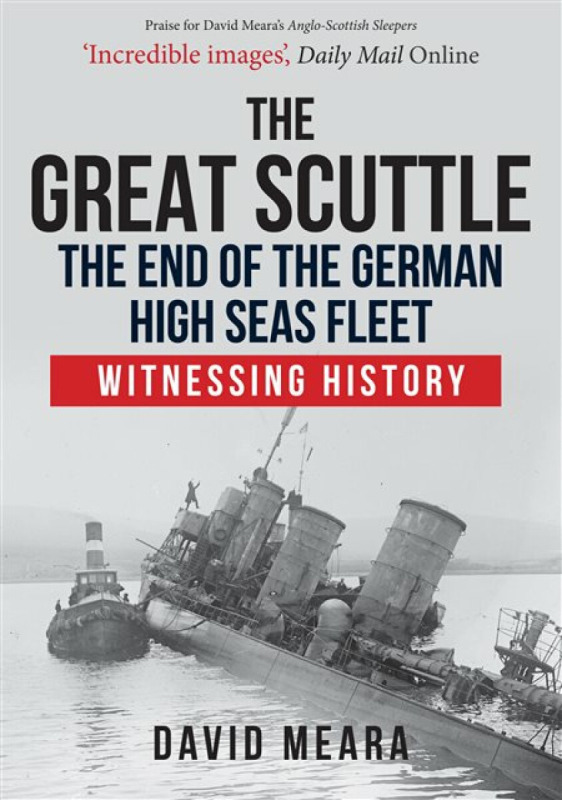 The Great Scuttle: The End of the German High Seas Fleet - David Meara