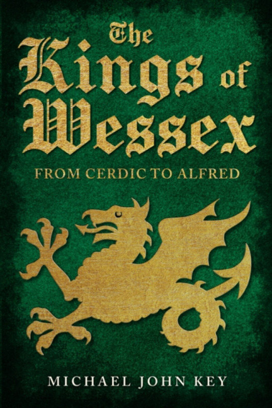 The Kings of Wessex - Michael John Key
