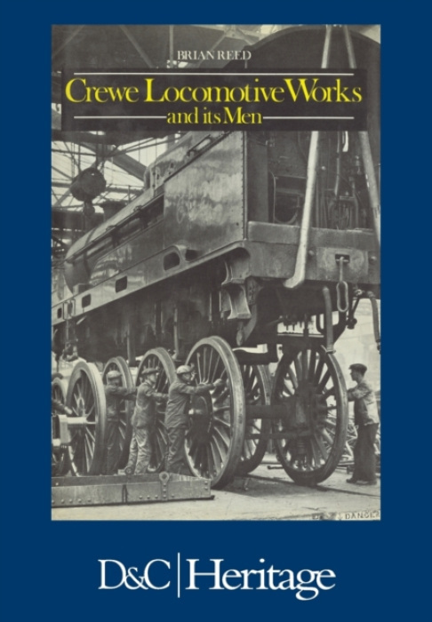 Crewe Locomotive Works and its Men DAVID & CHARLES