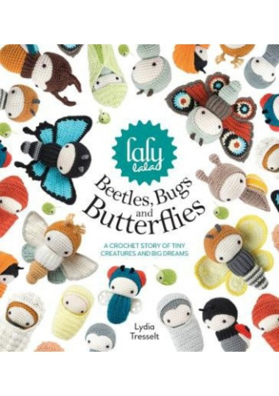 Lalylala'S Beetles, Bugs and Butterflies, A Crochet Story of Tiny Creatures and Big Dreams DAVID & CHARLES