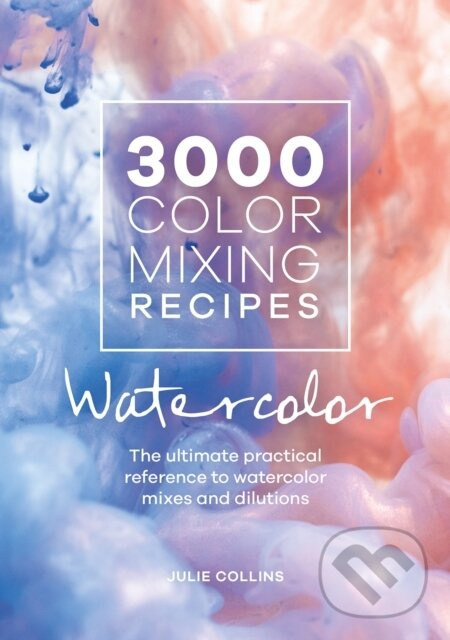 3000 Color Mixing Recipes: Watercolor (The Ultimate Practical Reference to Watercolor Mixes and Dilutions) - kniha z kategorie Umenie, dizajn a…