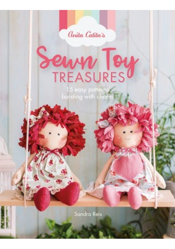 Anita Catita's Sewn Toy Treasures, 15 Easy Patterns Bursting with Charm DAVID & CHARLES
