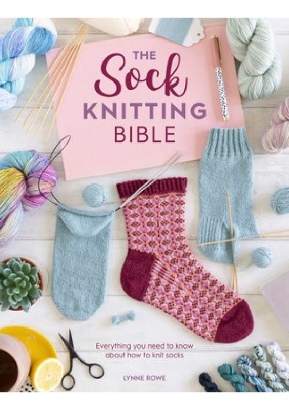 The Sock Knitting Bible, Everything You Need to Know About How to Knit Socks DAVID & CHARLES
