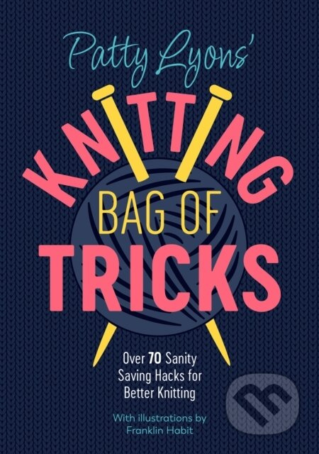 Patty Lyons' Knitting Bag of Tricks (Sanity Saving Tips for Better Knitting) - kniha z kategorie Zdraví a životní styl