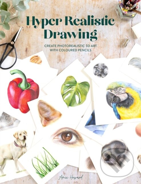 Hyper Realistic Drawing (How to Create Realistic 3D Art with Coloured Pencils) - kniha z kategorie Ručné práce