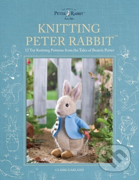 Knitting Peter Rabbit™, 12 Toy Knitting Patterns from the Tales of Beatrix Potter DAVID & CHARLES