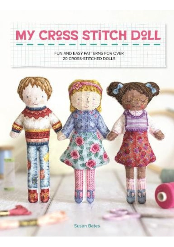 My Cross Stitch Doll, Fun and Easy Patterns for Over 20 Cross-Stitched Dolls DAVID & CHARLES