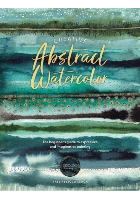 Creative Abstract Watercolor, The Beginner's Guide to Expressive and Imaginative Painting DAVID & CHARLES