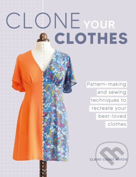 Clone Your Clothes (Pattern-Making and Sewing Techniques to Recreate Your Best-Loved Clothes) - kniha z kategorie Zdraví a životní styl