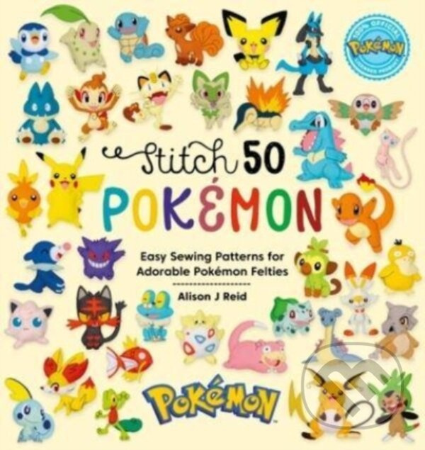 Stitch 50 PokeMon (Easy Sewing Patterns for Adorable PokeMon Felties)
