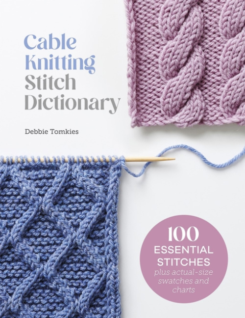 Cable Knitting Stitch Dictionary, 100 Essential Stitches with Actual-Size Swatches and Charts DAVID & CHARLES