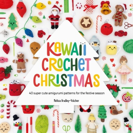 Kawaii Crochet Christmas, 40 Super Cute Amigurumi Patterns for the Festive Season DAVID & CHARLES