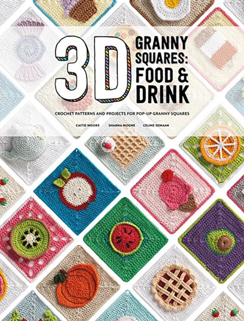 3d Granny Squares Food and Drink - Caitie Moore, Sharna Moore, Celine Semaan