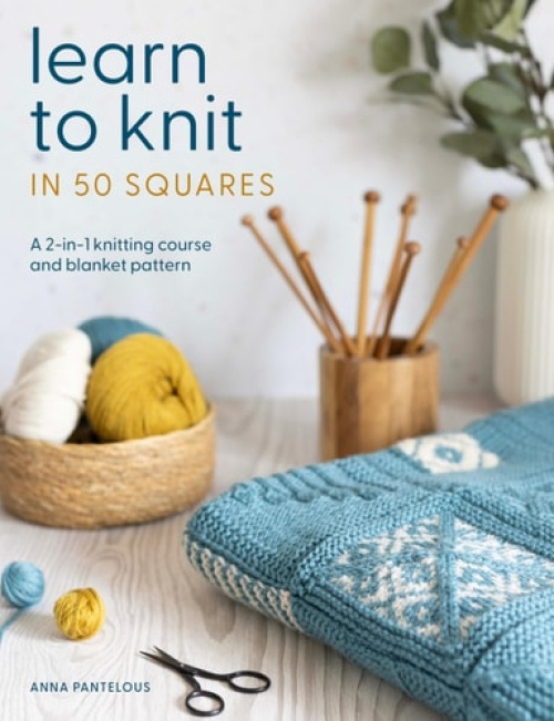 Learn to Knit in 50 Squares, A 2-in-1 Knitting Course and Blanket Pattern DAVID & CHARLES