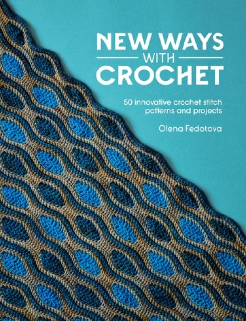 New Ways with Crochet, 50 Innovative Crochet Stitch Patterns and Projects DAVID & CHARLES