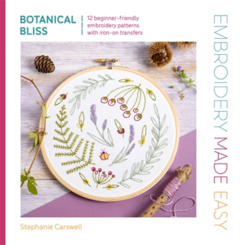 David & Charles Embroidery Made Easy: Botanical Bliss - Carswell, Stephanie