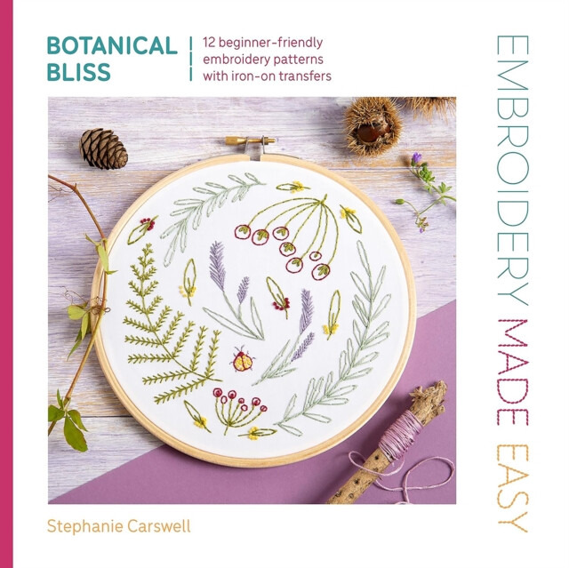 David & Charles Embroidery Made Easy: Botanical Bliss - Carswell, Stephanie
