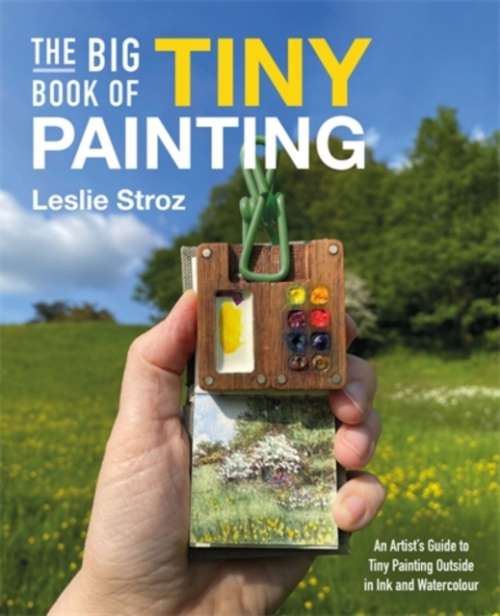 Big Book of Tiny Painting, An Artists Guide to Tiny Painting Outside in Ink and Watercolour DAVID & CHARLES