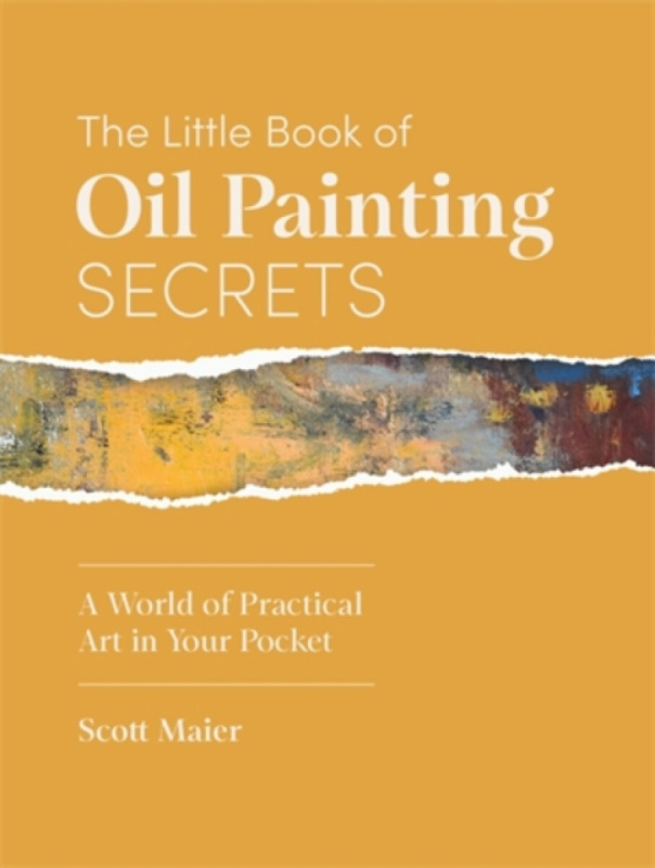 David & Charles Little Book of Oil Painting Secrets - Maier, Scott