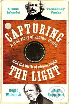 Capturing the Light (A true story of genius, rivalry and the birth of photography) - kniha z kategorie Životopisy