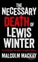 The Necessary Death of Lewis Winter - Malcolm MacKay