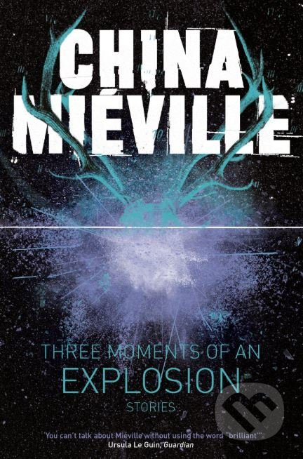 Three Moments of an Explosion (Stories) - China Mieville - kniha z kategorie Horory
