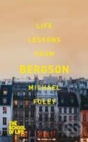 Life Lessons from Bergson - Michael R. Foley