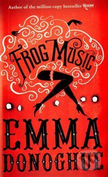 Frog Music - Emma Donoghue